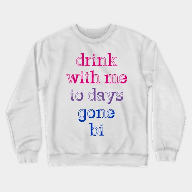 Drink With Me To Days Gone Bi Crewneck Sweatshirt by byebyesally